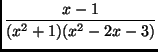 $\displaystyle \frac{x-1}{(x^2+1)(x^2 - 2x - 3)}$